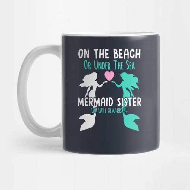 On the beach or under the sea mermaid sister we will always be by Madfido